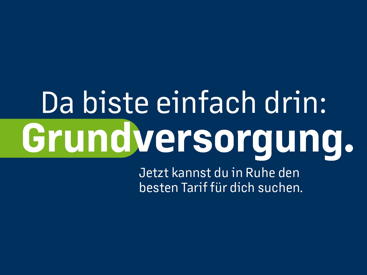 Da biste einfach drin: Grundversorgung.