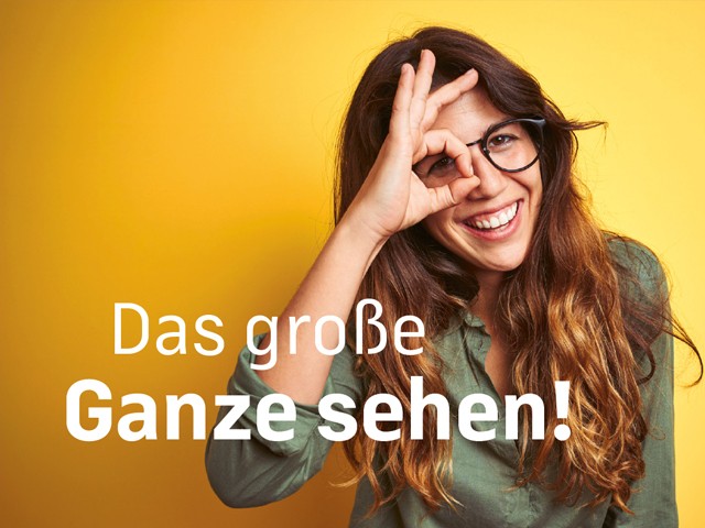 Das große Ganze sehen!